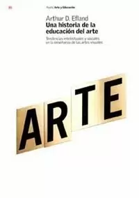 UNA HISTORIA DE LA EDUCACIÓN DEL ARTE UNA HISTORIA DE LA EDUCACIÓN DEL ARTE