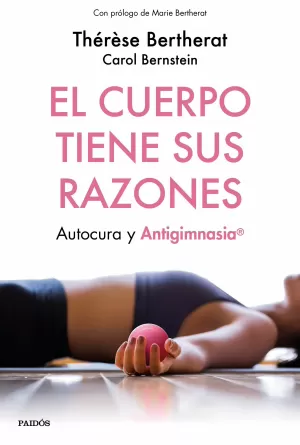 EL CUERPO TIENE SUS RAZONES: AUTOCURA Y ANTIGIMNASIA EL CUERPO TIENE SUS RAZONES: AUTOCURA Y ANTIGIMNASIA