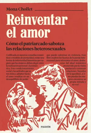 REINVENTAR EL AMOR: CÓMO EL PATRIARCADO SABOTEA LAS RELACIONES HETEROSEXUALES REINVENTAR EL AMOR: CÓMO EL PATRIARCADO SABOTEA LAS RELACIONES HETEROSEXUALES