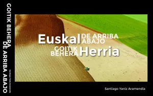 EUSKAL HERRIA GOITIK BEHERA, ZERUTIK-EUSKAL HERRIA DE ARRIBA ABAJO. DEL CIELO EUSKAL HERRIA GOITIK BEHERA, ZERUTIK-EUSKAL HERRIA DE ARRIBA ABAJO. DEL CIELO