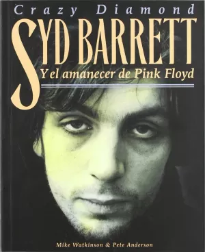 CRAZY DIAMOND, SYD BARRET Y EL AMANECER DE PINK FLOID CRAZY DIAMOND, SYD BARRET Y EL AMANECER DE PINK FLOID