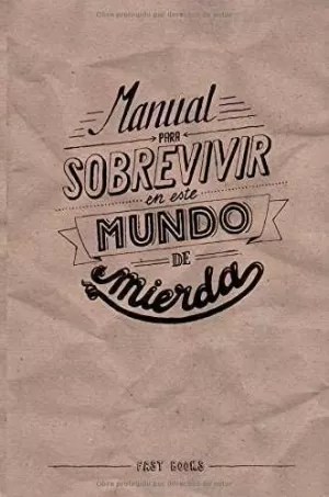 MANUAL PARA SOBREVIVIR EN ESTE MUNDO DE MIERDA