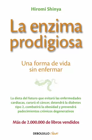 ENZIMA PRODIGIOSA, LA - UNA FORMA DE VIDA SIN ENFERMAR ENZIMA PRODIGIOSA, LA - UNA FORMA DE VIDA SIN ENFERMAR