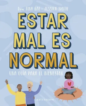 ESTAR MAL ES NORMAL. UNA GUÍA PARA EL BIENESTAR ESTAR MAL ES NORMAL. UNA GUÍA PARA EL BIENESTAR