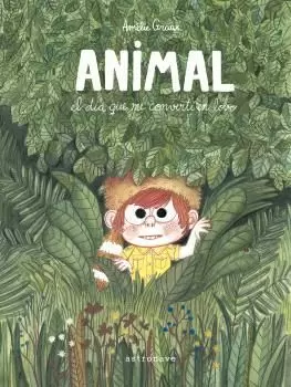 ANIMAL, EL DÍA QUE ME CONVERTÍ EN LOBO ANIMAL, EL DÍA QUE ME CONVERTÍ EN LOBO