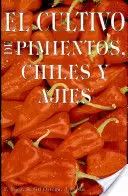 EL CULTIVO DE PIMIENTOS, CHILES Y AJIES.