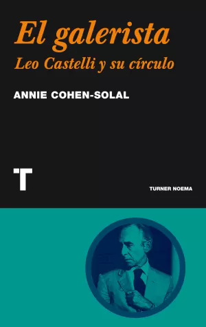 EL GALERISTA: LEO CASTELLI Y SU CIRCULO EL GALERISTA: LEO CASTELLI Y SU CIRCULO
