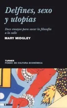 DELFINES, SEXO Y UTOPIAS: DOCE ENSAYOS PARA SACAR LA FILOSOFIA A LA CALLE DELFINES, SEXO Y UTOPIAS: DOCE ENSAYOS PARA SACAR LA FILOSOFIA A LA CALLE