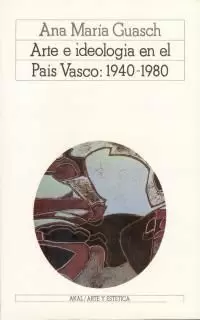 ARTE E IDEOLOGÍA EN EL PAÍS VASCO: 1940-1980
