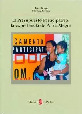PRESUPUESTO PARTICIPATIVO, EL - LA EXPERIENCIA DE PORTO ALEGRE PRESUPUESTO PARTICIPATIVO, EL - LA EXPERIENCIA DE PORTO ALEGRE