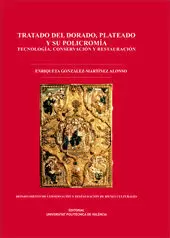 TRATADO DEL DORADO, PLATEADO Y SU POLICROMÍA. TECNOLOGÍA,CONSERVACIÓN Y RESTAURA TRATADO DEL DORADO, PLATEADO Y SU POLICROMÍA. TECNOLOGÍA,CONSERVACIÓN Y RESTAURA