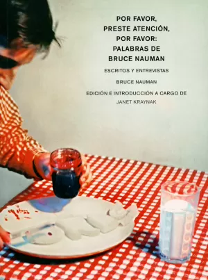 POR FAVOR, PRESTE ATENCIÓN, POR FAVOR: PALABRAS DE BRUCE NAUMAN POR FAVOR, PRESTE ATENCIÓN, POR FAVOR: PALABRAS DE BRUCE NAUMAN