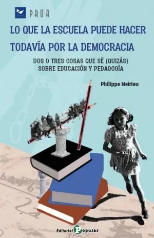 LO QUE LA ESCUELA PUEDE HACER TODAVÍA POR LA DEMOCRACIA LO QUE LA ESCUELA PUEDE HACER TODAVÍA POR LA DEMOCRACIA