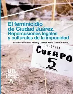EL FEMINICIDIO DE CIUDAD JUÁREZ. REPERCUSIONES LEGALES Y CULTURALES DE LA IMPUNI