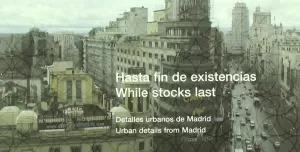 DETALLES URBANOS DE MADRID = WHILE STOCKS LAST : URBAN DETAILS FROM MADRID