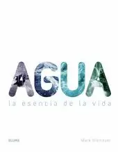 AGUA. LA ESENCIA DE LA VIDA AGUA. LA ESENCIA DE LA VIDA