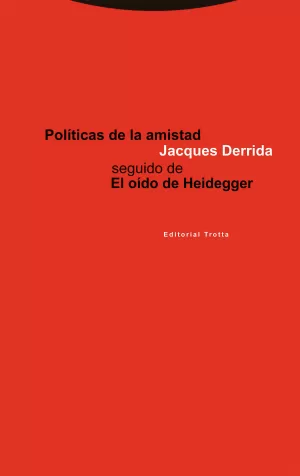 POLÍTICAS DE LA AMISTAD SEGUIDO DE EL OÍDO DE HEIDEGGER POLÍTICAS DE LA AMISTAD SEGUIDO DE EL OÍDO DE HEIDEGGER