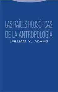 LAS RAÍCES FILOSÓFICAS DE LA ANTROPOLOGÍA LAS RAÍCES FILOSÓFICAS DE LA ANTROPOLOGÍA