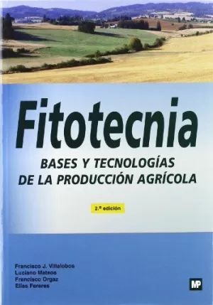 FITOTECNIA. BASES Y TECNOLOGÍAS DE LA PRODUCCIÓN AGRÍCOLA. 2ª EDIC. CORREGIDA