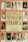 ENCICLOPEDIA DE TÉCNICAS DE CERÁMICA ENCICLOPEDIA DE TÉCNICAS DE CERÁMICA