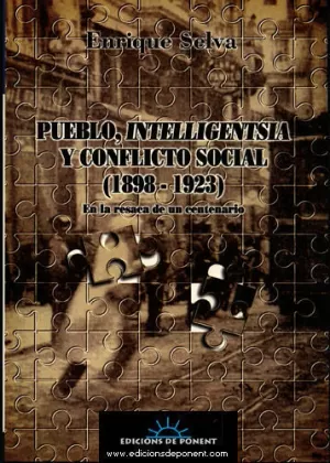 PUEBLO, INTELLIGENTSIA Y CONFLICTO SOCIAL (1898-1923): EN LA RESACA DE UN CENTEN PUEBLO, INTELLIGENTSIA Y CONFLICTO SOCIAL (1898-1923): EN LA RESACA DE UN CENTEN