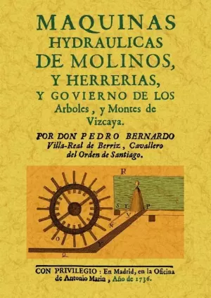 MAQUINAS HYDRAULICAS DE MOLINOS Y HERRERIAS, Y GOBIERNO DE LOS ARBOLES Y MONTES MAQUINAS HYDRAULICAS DE MOLINOS Y HERRERIAS, Y GOBIERNO DE LOS ARBOLES Y MONTES