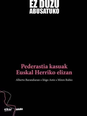 EZ DUZU ABUSATUKO - PEDERASTIA KASUAK EUSKAL HERRIKO ELIZAN