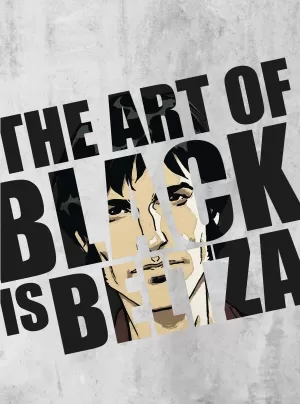 THE ART OF BLACK IS BELTZA THE ART OF BLACK IS BELTZA