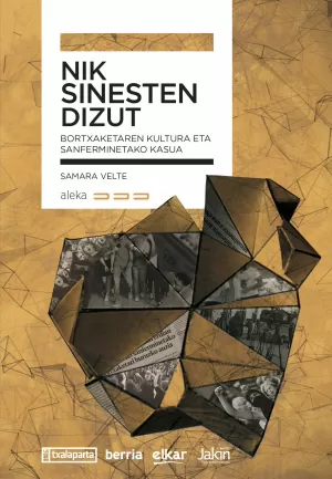 NIK SINESTEN DIZUT. BORTXAKETAREN KULTURA ETA SANFERMINETAKO KASUA NIK SINESTEN DIZUT. BORTXAKETAREN KULTURA ETA SANFERMINETAKO KASUA