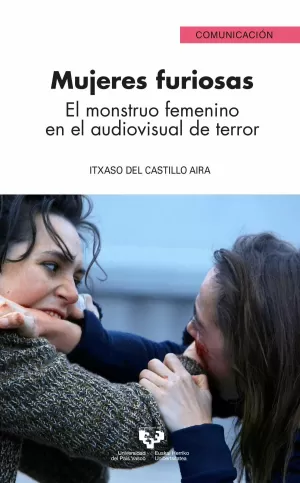 MUJERES FURIOSAS. EL MONSTRUO FEMENINO EN EL AUDIOVISUAL DE TERROR MUJERES FURIOSAS. EL MONSTRUO FEMENINO EN EL AUDIOVISUAL DE TERROR