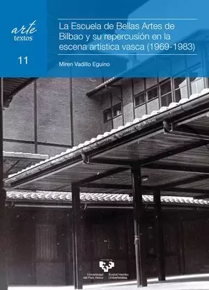 LA ESCUELA DE BELLAS ARTES DE BILBAO Y SU REPERCUSIÓN EN LA ESCENA ARTÍSTICA VASCA (1969-1983) LA ESCUELA DE BELLAS ARTES DE BILBAO Y SU REPERCUSIÓN EN LA ESCENA ARTÍSTICA VASCA (1969-1983)