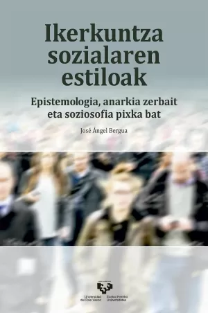 IKERKUNTZA SOZIALAREN ESTILOAK. EPISTEMOLOGIA, ANARKIA ZERBAIT ETA SOZIOSOFIA PI IKERKUNTZA SOZIALAREN ESTILOAK. EPISTEMOLOGIA, ANARKIA ZERBAIT ETA SOZIOSOFIA PI