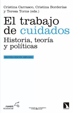 EL TRABAJO DE CUIDADOS. HISTORIA, TEORÍA Y POLÍTICAS EL TRABAJO DE CUIDADOS. HISTORIA, TEORÍA Y POLÍTICAS