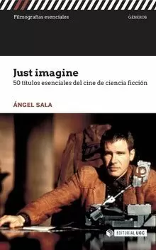 JUST IMAGINE: 50 TITULOS ESENCIALES DEL CINE DE CIENCIA FICCIÓN