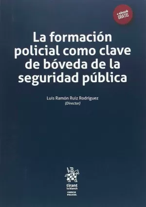LA FORMACIÓN POLICIAL COMO CLAVE DE BÓVEDA DE LA SEGURIDAD PÚBLICA