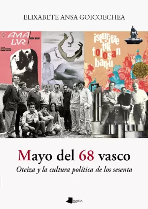 MAYO DEL 68 VASCO /OTEIZA Y LA CULTURA POLÍTICA DE LOS SESENTA MAYO DEL 68 VASCO /OTEIZA Y LA CULTURA POLÍTICA DE LOS SESENTA