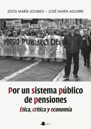 POR UN SISTEMA PUBLICO DE PENSIONES - ETICA, CRITICA Y ECONOMIA POR UN SISTEMA PUBLICO DE PENSIONES - ETICA, CRITICA Y ECONOMIA