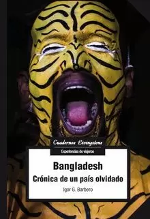 BANGLADESH: CRÓNICA DE UN PAÍS OLVIDADO BANGLADESH: CRÓNICA DE UN PAÍS OLVIDADO
