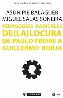 PEDAGOGÍAS RADICALES DE (LA) LOCURA : DE PAULO FREIRE A GUILLERMO BORJA PEDAGOGÍAS RADICALES DE (LA) LOCURA : DE PAULO FREIRE A GUILLERMO BORJA