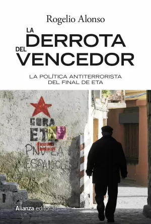 LA DERROTA DEL VENCEDOR: EL FINAL DEL TERRORISMO DE ETA LA DERROTA DEL VENCEDOR: EL FINAL DEL TERRORISMO DE ETA