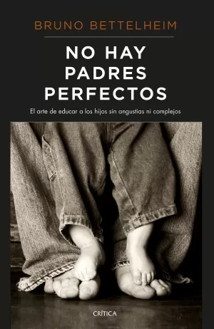 NO HAY PADRES PERFECTOS: EL ARTE DE EDUCAR A LOS HIJOS SIN ANGUSTIAS NI COMPLEJOS