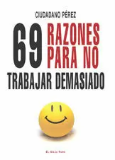 69 RAZONES PARA NO TRABAJAR DEMASIADO 69 RAZONES PARA NO TRABAJAR DEMASIADO