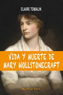 VIDA Y MUERTE DE MARY WOLLSTONECRAFT VIDA Y MUERTE DE MARY WOLLSTONECRAFT