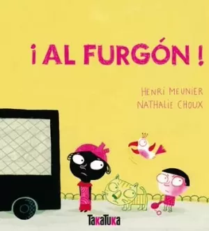 ¡AL FURGÓN! ¡AL FURGÓN!