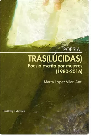TRAS(LÚCIDAS): POESÍA ESCRITA POR MUJERES (1980-2016) TRAS(LÚCIDAS): POESÍA ESCRITA POR MUJERES (1980-2016)