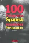 100 FOTÓGRAFOS ESPAÑOLES = 100 SPANISH PHOTOGRAPHERS