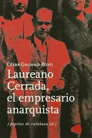 LAUREANO CERRADA, EL EMPRESARIO ANARQUISTA LAUREANO CERRADA, EL EMPRESARIO ANARQUISTA