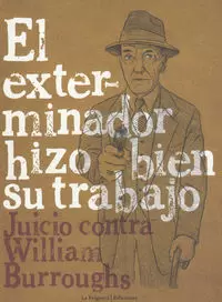 EL EXTERMINADOR HIZO BIEN SU TRABAJO : JUICIO CONTRA WILLIAM BURROUGHS