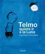 TELMO QUIERE IR A LA LUNA TELMO QUIERE IR A LA LUNA