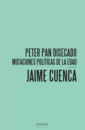 PETER PAN DISECADO - MUTACIONES POLÍTICAS DE LA EDAD